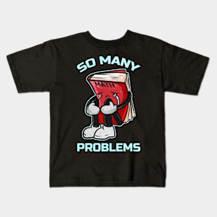 Math school book, why do you have so many problems Kids T-Shirt